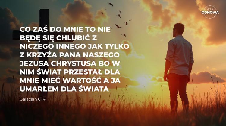 Co zaś do mnie, to nie będę się chlubić z niczego innego jak tylko z Krzyża