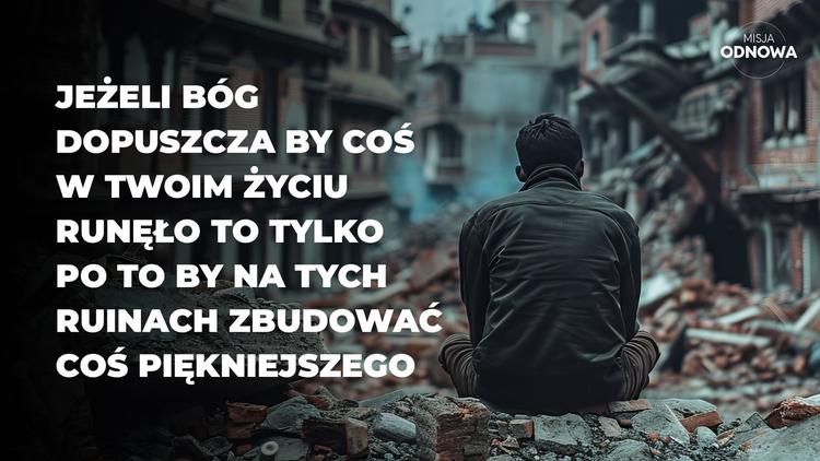 Jeżeli Bóg dopuszcza, by coś w twoim życiu runęło...