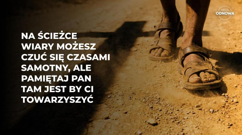 Na ścieżce wiary możesz czuć się czasami samotny...