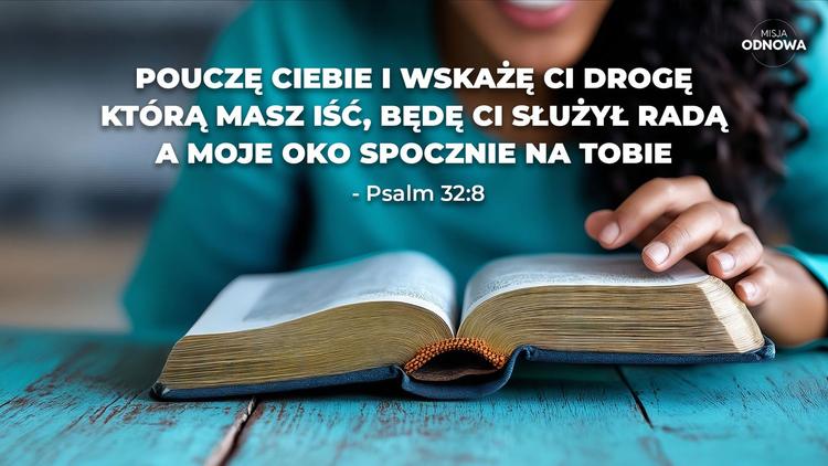 Pouczę Ciebie i wskażę Ci drogę - Psalm 32:8