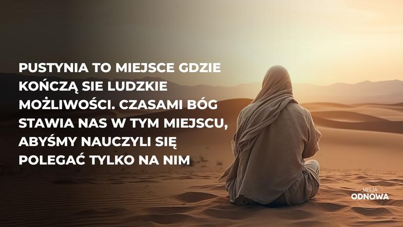 Pustynia to miejsce gdzie kończą się ludzkie możliwości.