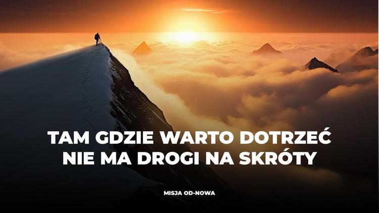 Tam gdzie warto dotrzeć nie ma drogi na skróty