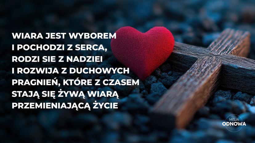 Wiara jest wyborem i pochodzi z serca.