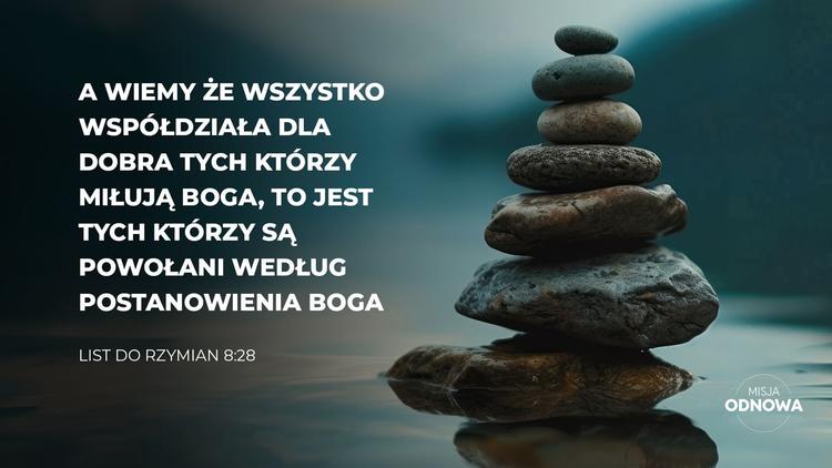Wszystko współdziała dla dobra tych, którzy miłują Boga - Rzymian 8:28