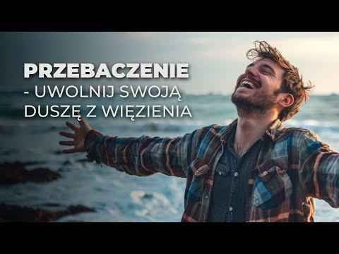 Przebaczenie - uwolnij swoją duszę z więzienia