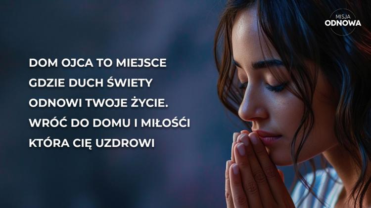 Dom Ojca to miejsce gdzie Duch Święty odnowi twoje życie.